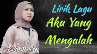 Lirik Lagu Aku Yang Mengalah - Silvia An