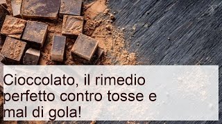 Cioccolato, rimedio perfetto contro tosse e mal di gola