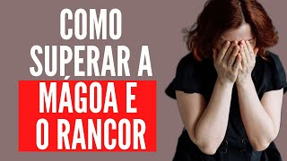 Como superar a mágoa e o rancor