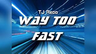 TJ REDD Way Too Fast