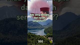 Ada yg tercipta dari tanah sengeketa? #allah #uas##dakwah#nasehatislami#short