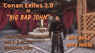 Let's Play Conan Exiles 3.0 as "Big Bad John" Live Stream!