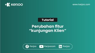 Perubahan Fitur Kunjungan Klien Aplikasi Absensi Kerjoo