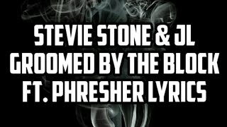 Stevie Stone & JL - Groomed by the Block (Lyrics) ft. PHresher