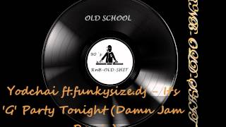 Yodchai ft.funkysize.dj - It's 'G' Party Tonight (Damn Jam Remix)