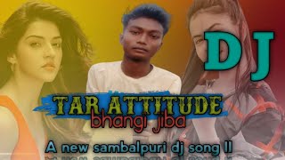 Tar attitude bhangi jiba ll new sambalpuri dj song ll ft human Sagar ll