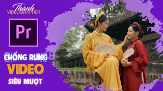 Cách chống rung siêu mượt cho Video | Premiere Pro | Fix lỗi giật hình khi chống rung