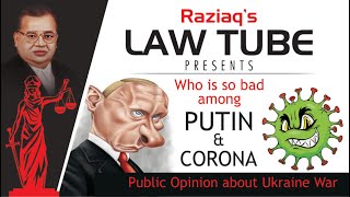 Who is So Bad..., Among Mr.Putin & Corona ?, Russia  Ukraine War,  Public Opinion, Raziaq Law Tube