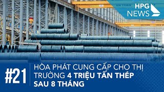 HPG News 21| Hòa Phát cung cấp cho thị trường 4 triệu tấn thép sau 8 tháng