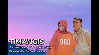 TIMANGIS Thong Kahal FT. Aisha Daud