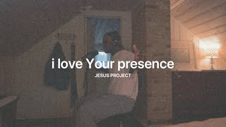 i love Your presence