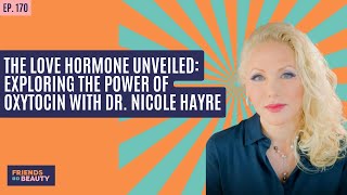 Ep. 170: The Love Hormone Unveiled: Exploring the Power of Oxytocin With Dr. Nicole Hayre