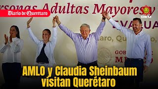 AMLO y Claudia Sheinbaum visitan Querétaro