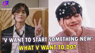 Taehyung says he wants to try Something new While all members Focus on Solo projects