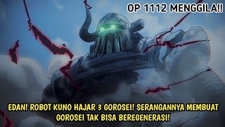 OP 1112 - EDAN! ROBOT KUNO HAJAR TIGA GOROSEI! SERANGANNYA BUAT GOROSEI TAK BISA REGENERASI! -Teori