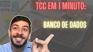 TCC EM 1 MINUTO: COMO FAZER TCC COM BASE DE DADOS