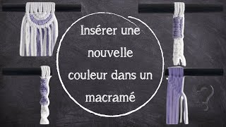 Intégrer une couleur à mon macramé + 1 bonus - Nœud & Motifs #3