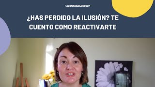 ¿Has perdido tu ilusión? 🕵️ Te cuento cómo puedes reactivarla