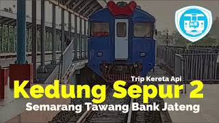 Trip Kereta Api Kedung Sepur 2 : Ngrombo Semarang Tawang Bank Jateng