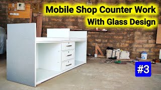 Mobile Shop Counter Design With Glass || मोबाइल शॉप काउंटर वर्क || Part-3