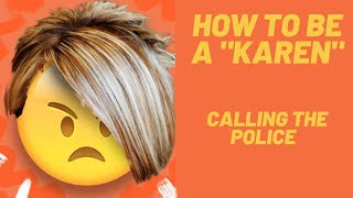 HOW TO BE A KAREN : USING YOUR "POLICE VOICE "