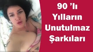 90 'lı YILLARIN UNUTULMAZ ŞARKILARI