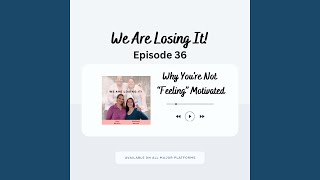 Episode 36:  Why You’re Not  “Feeling” Motivated