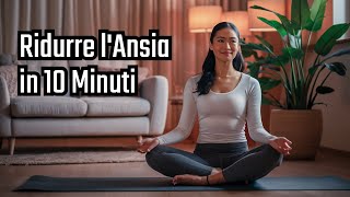 Come Ridurre l'Ansia in 10 Minuti: Esercizi di Respirazione e Mindfulness | Ritrova la Calma