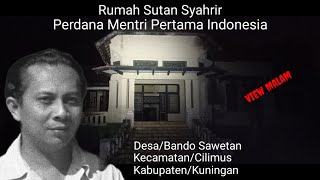 EXPLOR MALAM❗RUMAH SUTAN SYAHRIR PERDANA MENTRI PERTAMA INDONESIA