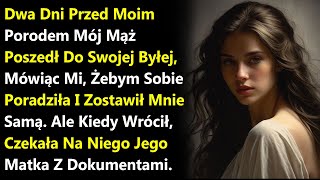 Dwa Dni Przed Moim Porodem Mój Mąż Poszedł Do Swojej Byłej, Mówiąc Mi, Żebym Sobie Poradziła....