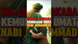 6 perkara kemuliaan umat Nabi Muhammad Saw