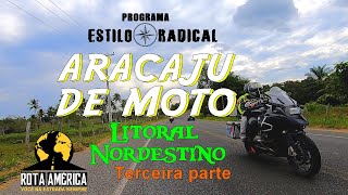 VIAGEM de MOTO ARACAJU DE MOTO ESTILO RADICAL TERCEIRA PARTE  ROTA AMERICA , , LITORAL NORDESTINO