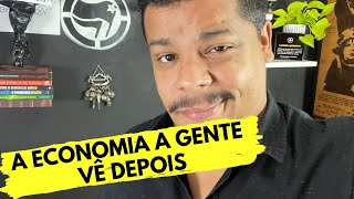 A ECONOMIA A GENTE VÊ DEPOIS