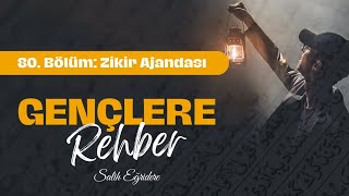 Gençlere Rehber - 80. Bölüm: Zikir Ajandası | Salih Eğridere