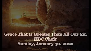 Grace That Is Greater Than All Our Sin - HBC Choir - 1/30/2022