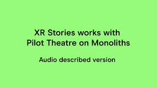 XR Stories works with Pilot Theatre on Monoliths - audio described version