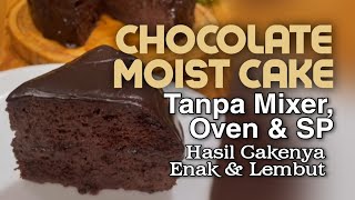 CHOCOLATE MOIST CAKE TANPA MIXER, OVEN & SP HASIL CAKENYA ENAK & LEMBUT