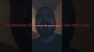 recensione film 1980 i ragazzi del max's bar + voto e montaggio video completo