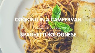 COOKING IN A CAMPERVAN | EPISODE 7 - BOLOGNESE