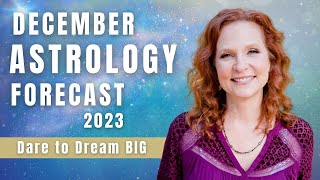 December 2023 Astrology forecast: Dare to Dream BIG! 🌈