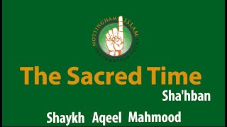 Sacred Time - The Islamic Months Revealed by Shaykh Aqeel Mahmood (Part 8. Sha'ban)