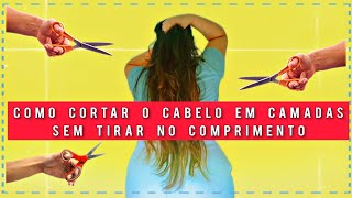 DIY - Como CORTAR o cabelo em camadas em casa SEM tirar no comprimento