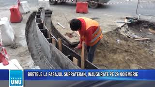 BRETELE LA PASAJUL SUPRATERAN, INAUGURATE PE 29 NOIEMBRIE