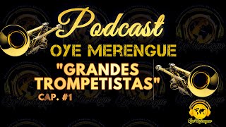 GRANDES TROMPETISTAS DOMINICANOS VOL.1 -PODCAST OYEMERENGUE