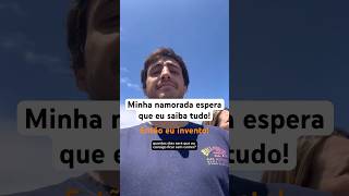 POV: Sua namorada acha que você sabe tudo!