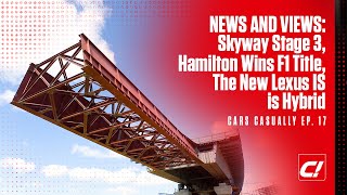 News and Views: Skyway Stage 3, Hamilton Wins F1 Title, The New Lexus IS is a Hybrid