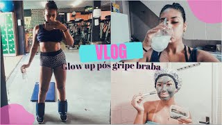 Vlog: Glow Up pós gripe braba