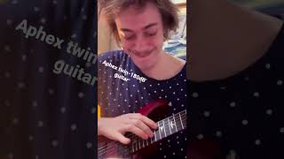 Aphex Twin Guitar Cover 180dB Syro