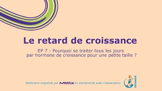 [Le retard de croissance ] EP 7 : Pourquoi se traiter tous les jours par hormone de croissance ?