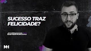 O sucesso não vai te fazer feliz e eu posso te provar! (Motivacional)